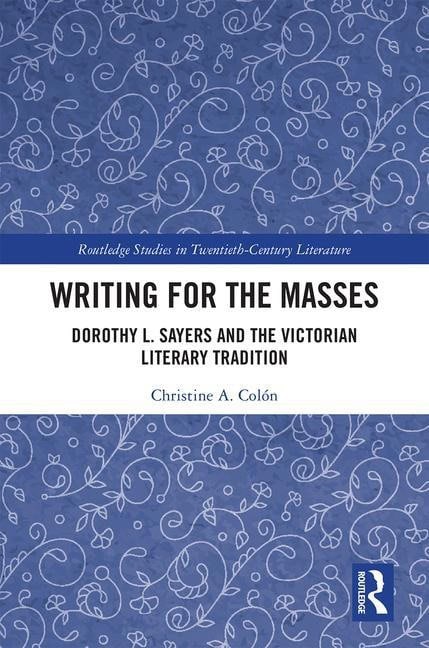 Colon, Christine | Writing for the masses : Dorothy l. sayers and the victorian literary tradi