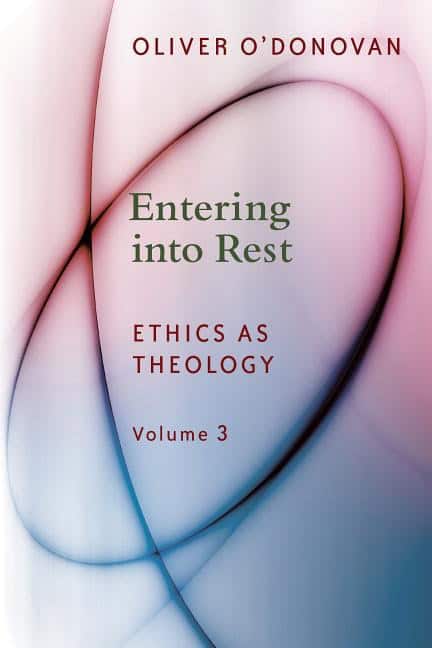 Odonovan, Oliver | Entering into rest : Ethics as theology