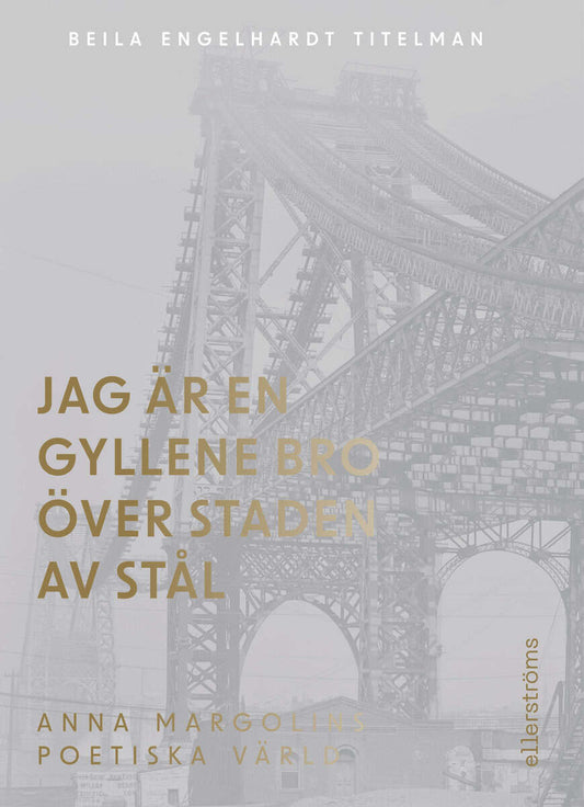 Engelhardt Titelman, Beila | Jag är en gyllene bro över staden av stål : Om Anna Margolins författarskap