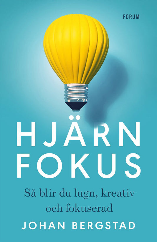Bergstad, Johan | Hjärnfokus : Så blir du lugn, kreativ och fokuserad