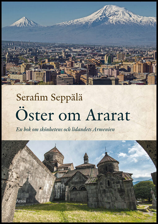 Seppälä, Serafim | Öster om Ararat : En bok om skönhetens och lidandets Armenien