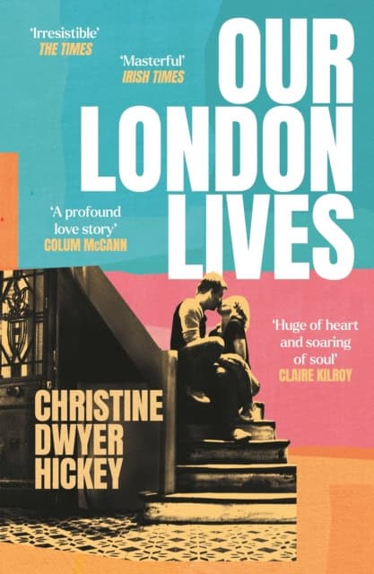 Hickey, Christine Dwyer | Our London Lives