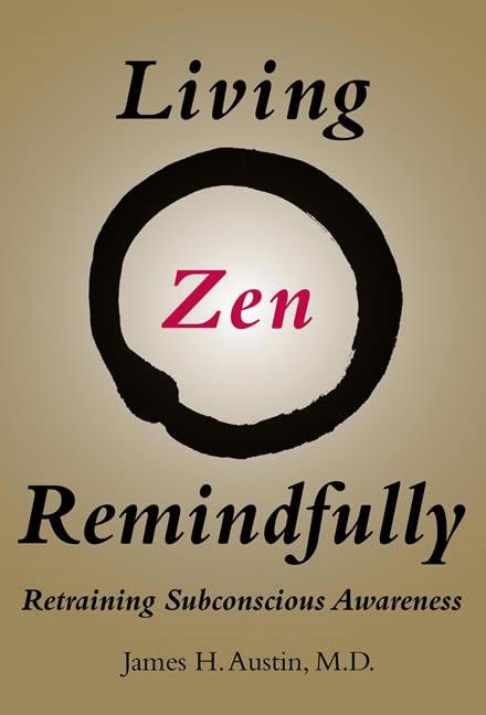 Austin, James H. | Living zen remindfully : Retraining subconscious awareness