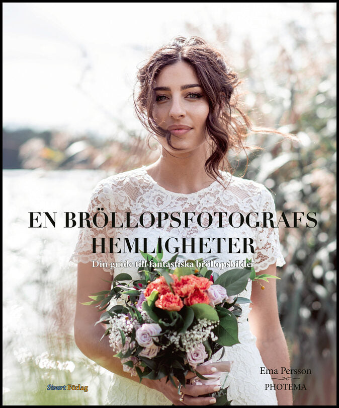 Persson, Ema | En bröllopsfotografs hemligheter : Din guide till fantastiska bröllopsbilder