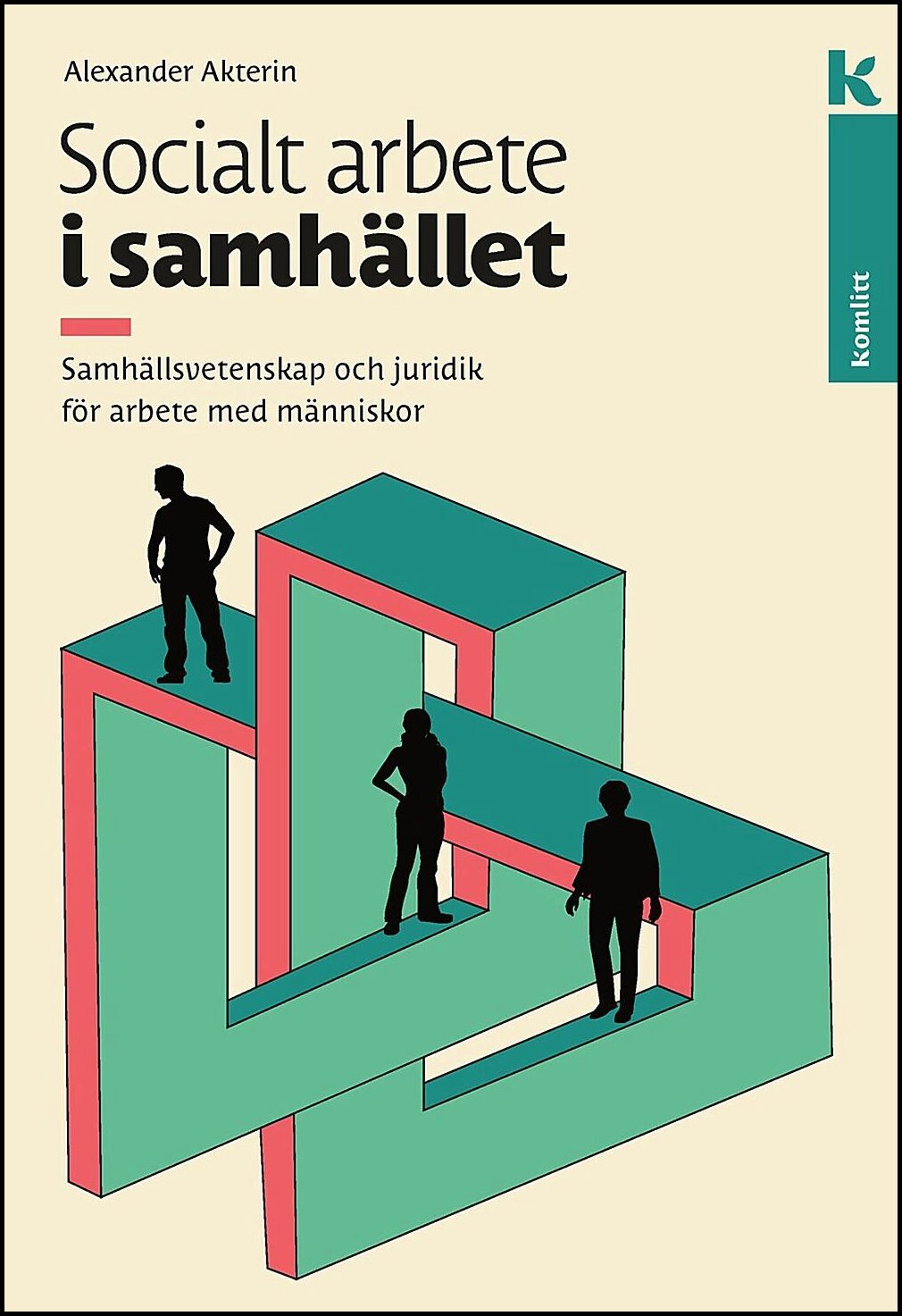 Akterin, Akexander | Socialt arbete i samhället : Samhällsvetenskap och juridik för arbete med människor