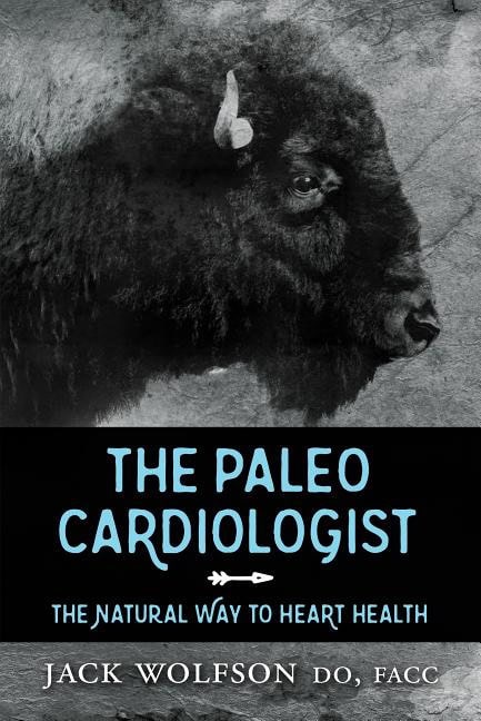 Wolfson, Jack | Paleo cardiologist : The natural way to heart health