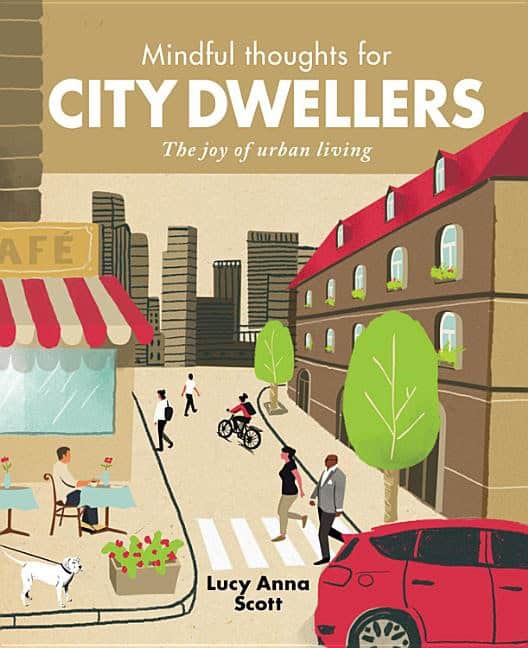 Anna Scott, Lucy | Mindful thoughts for city dwellers : The joy of urban living