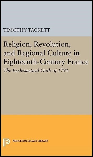 Religion, revolution, and regional culture in eighteenth-century france - t : T