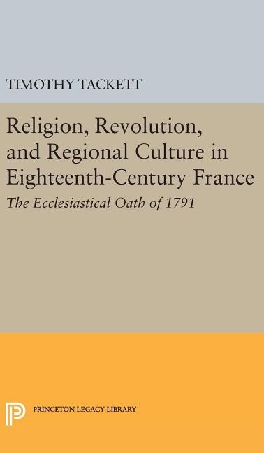 Religion, revolution, and regional culture in eighteenth-century france : T