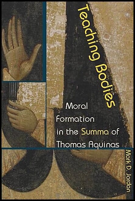 Jordan, Mark D. | Teaching bodies - moral formation in the summa of thomas aquinas : Moral formation in the summa of tho...