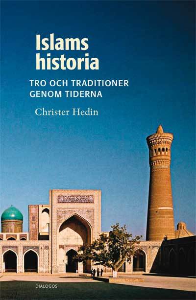 Hedin, Christer | Islams historia : Tro och traditioner genom tiderna