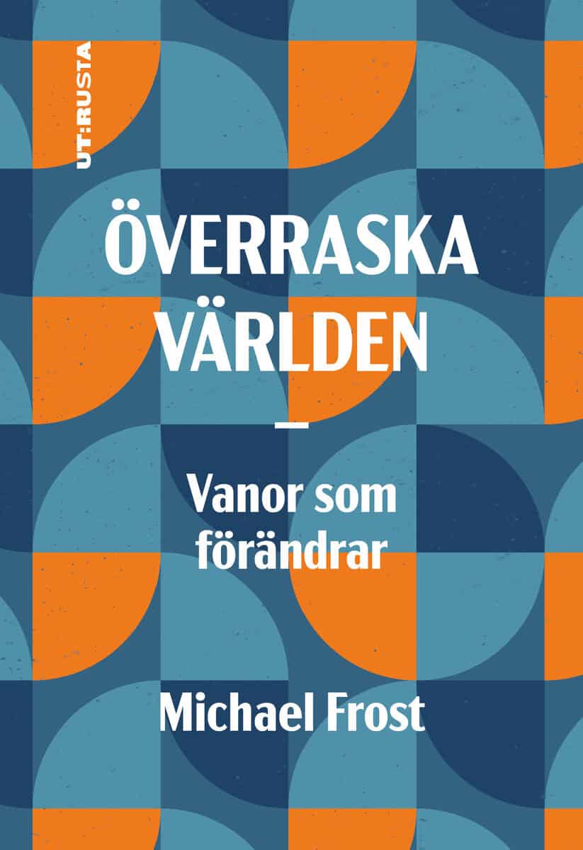 Frost, Michael | Överraska världen : Vanor som förändrar