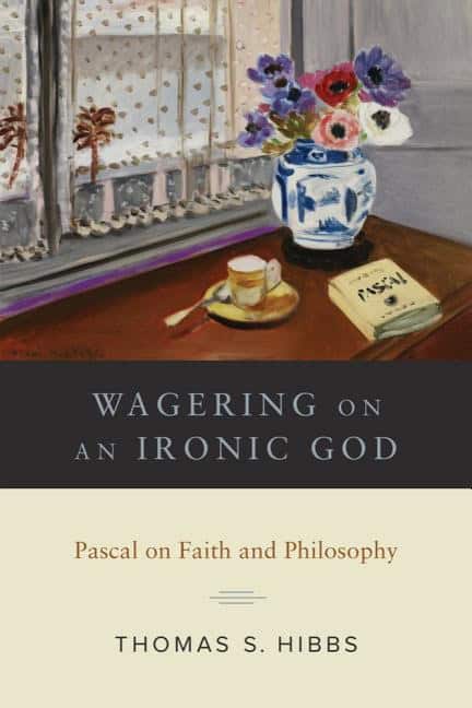 Hibbs, Thomas S. | Wagering on an ironic god : Pascal on faith andphilosophy