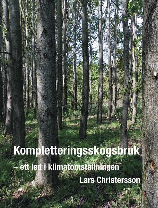 Christersson, Lars | Kompletteringsskogsbruk : Ett led i klimatomställningen