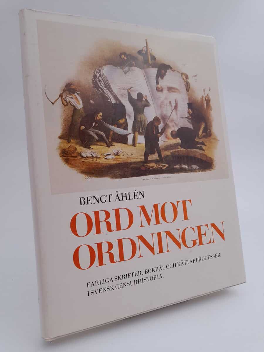 Åhlén, Bengt | Ord mot ordningen : Farliga skrifter, bokbål och kättarprocesser i svensk censurhistoria