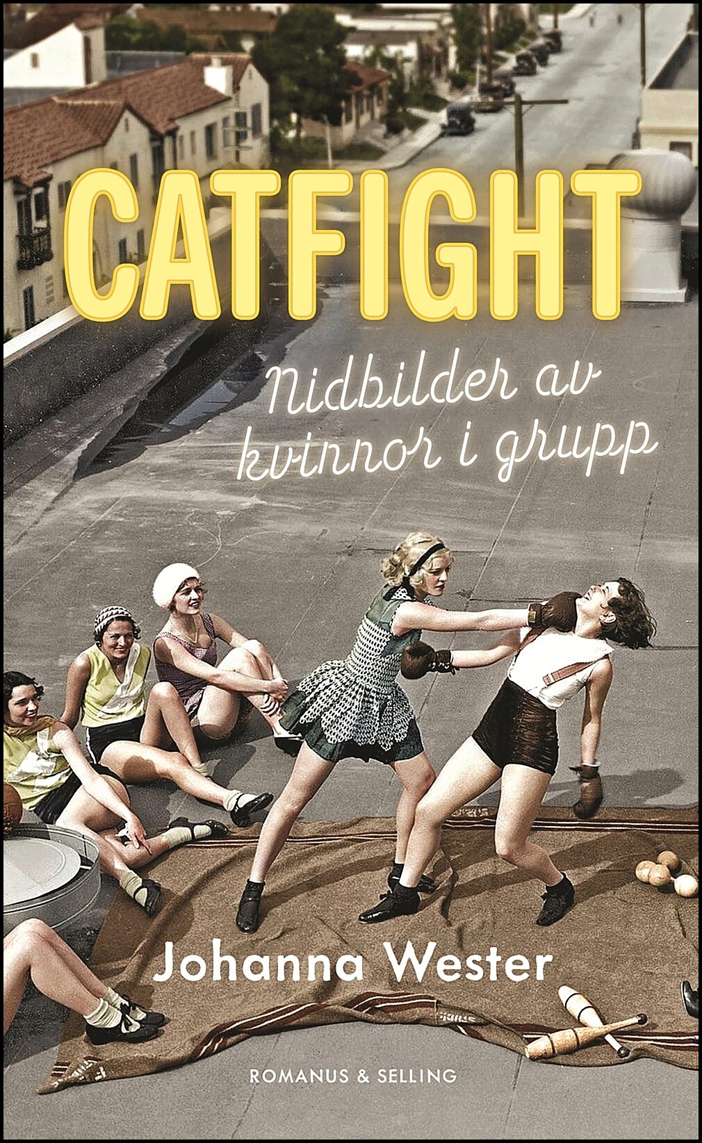 Wester, Johanna | Catfight : Nidbilder av kvinnor i grupp
