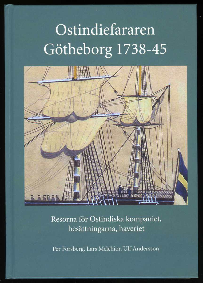 Forsberg, Per | Melchior, Lars | Andersson, Ulf | Ostindiefararen Götheborg 1738-45 : Resorna för Ostindiska kompaniet, ...