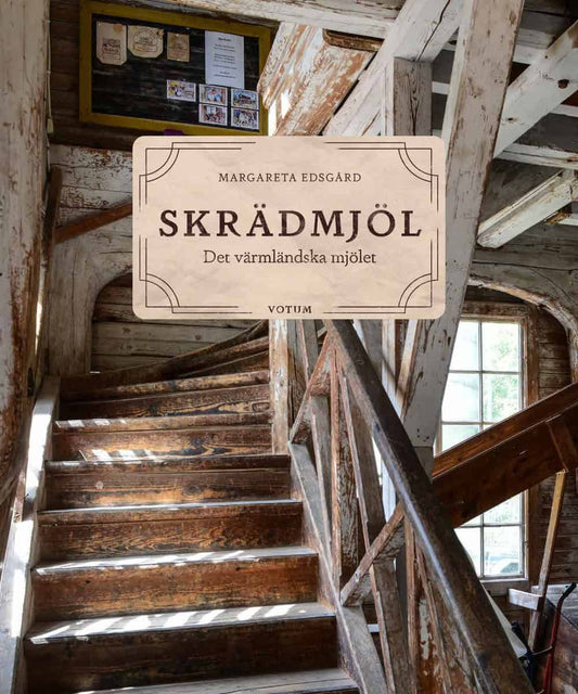 Edsgård, Margareta | Skrädmjöl : Det värmländska mjölet