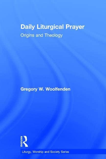 Woolfenden, Gregory W. | Daily liturgical prayer : Origins and theology