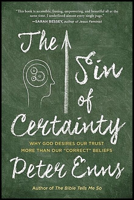 Enns, Peter | Sin of certainty : Why god desires our trust more than our 'correct' belief