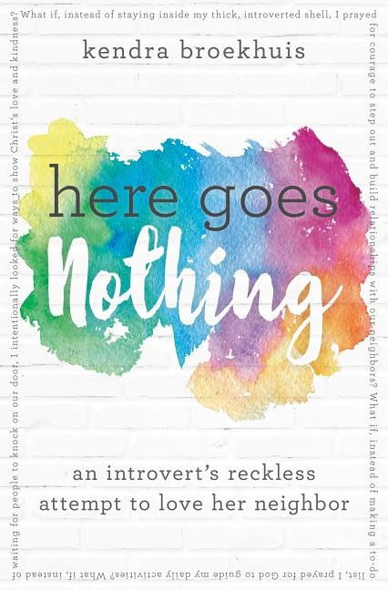 Broekhuis, Kendra | Here goes nothing : An introverts reckless attempt to love her neighbor