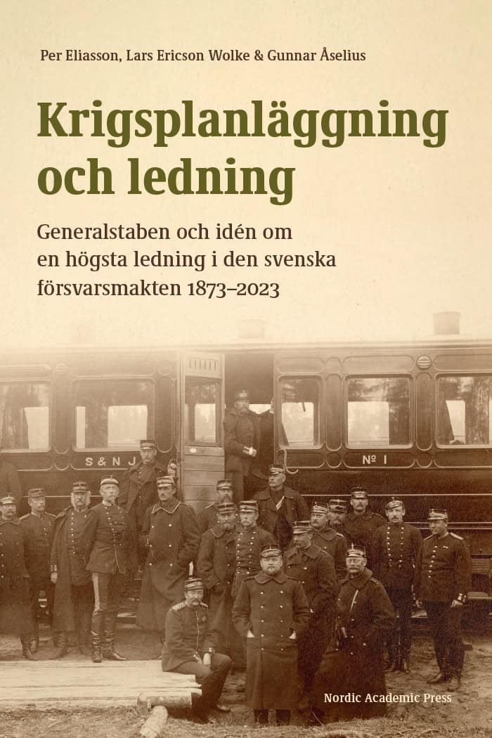 Eliasson, Per | Ericsson Wolke, Lars | Åselius, Gunnar | Krigsplanläggning och ledning : Generalstaben och idén om en hö...