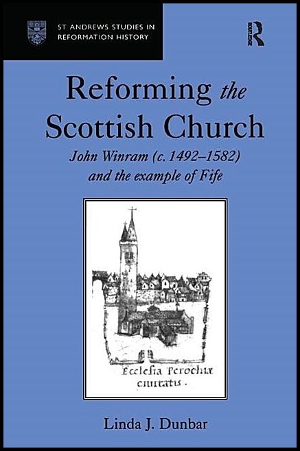 Dunbar, Linda J. | Reforming the scottish church - john winram (c. 1492-1582) and the example : John winram (c. 1492-158...