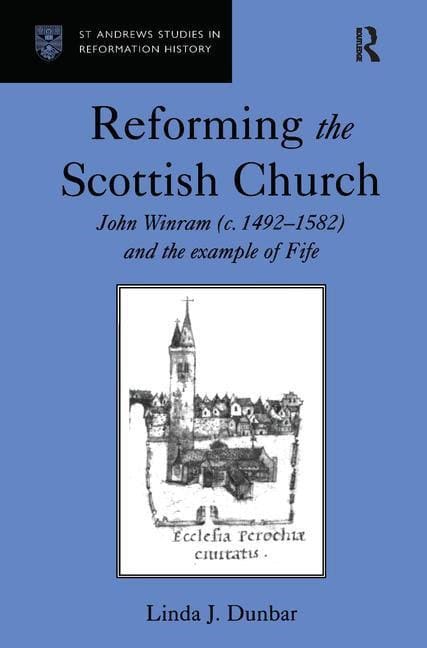 Dunbar, Linda J. | Reforming the scottish church : John winram (c. 1492-1582) and the example