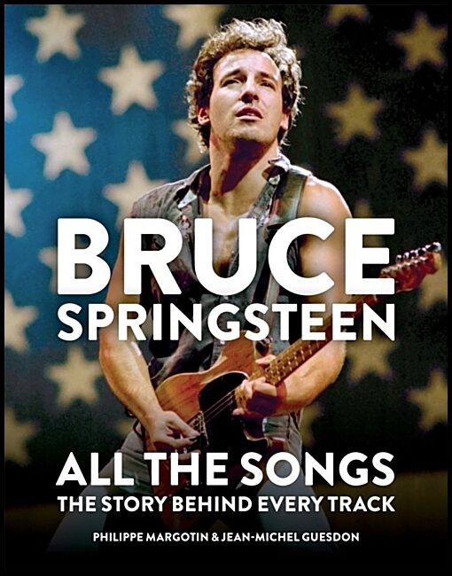 Guesdon, Jean-michel | Bruce Springsteen : All The songs - The Story Behind Every Track