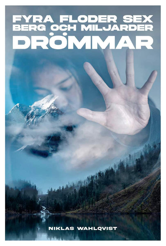 Wahlqvist, Niklas | Fyra floder, sex berg och miljarder drömmar