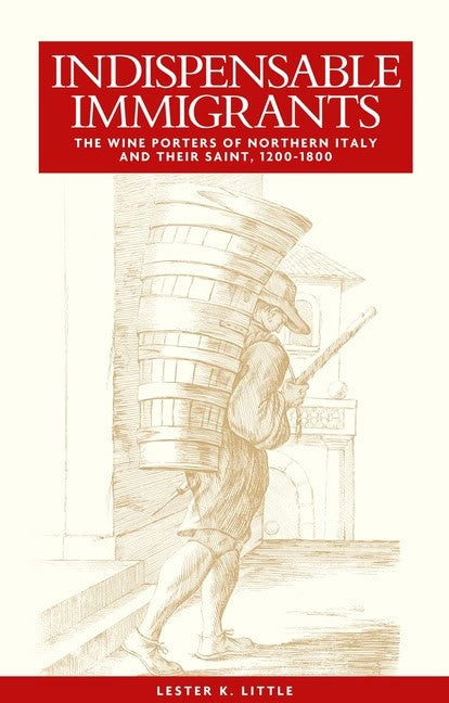 Little, Lester | Indispensable immigrants : The wine porters of northern italy and their sai