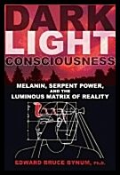 Bynum, Edward Bruce | Dark light consciousness : Melanin, serpent power, and the luminous matrix