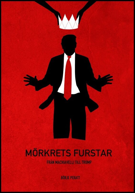 Peratt, Börje | Mörkrets furstar : Från Machiavelli till Trump