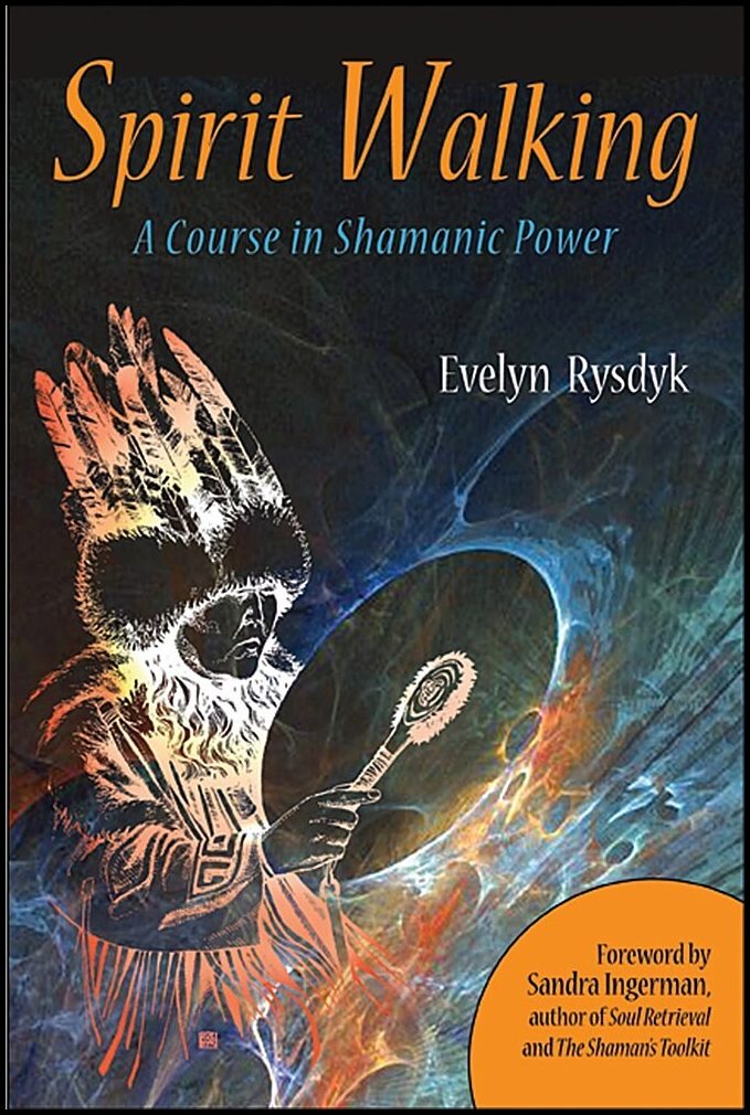 Rysdyk, Evelyn C | Spirit Walking : A Course In Shamanic Power