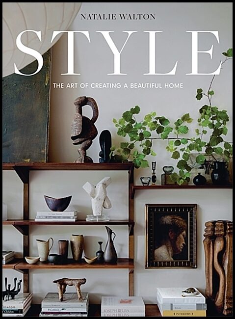 Walton, Natalie | Style : The Art of Creating a Beautiful Home