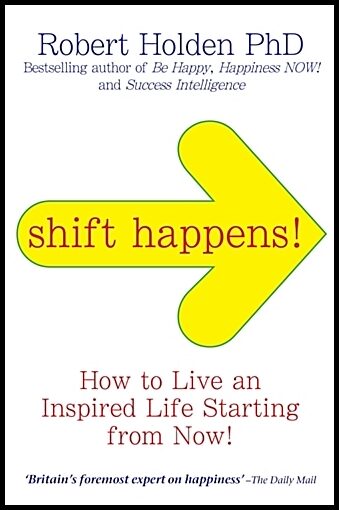 Holden, Robert | Shift happens! : How to live an inspired life... starting from now!