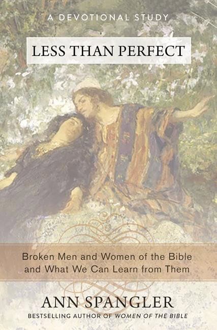 Spangler, Ann | Less than perfect : Broken men and women of the bible and what we can learn