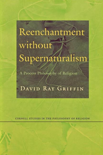 Griffin, Dr. David Ray | Reenchantment without supernaturalism : A process philosophy of religion