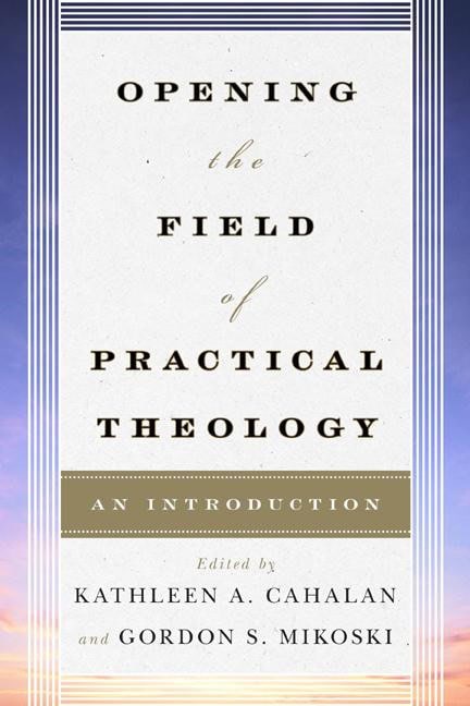 Opening the field of practical theology : An introduction