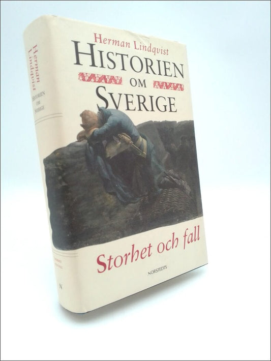 Lindqvist, Herman | Historien om Sverige. Band 4 : Storhet och fall