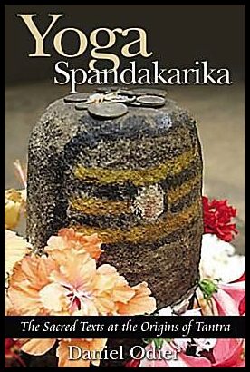 Odier, Daniel | Yoga Spandakarika : The Sacred Texts At The Origins Of Tantra