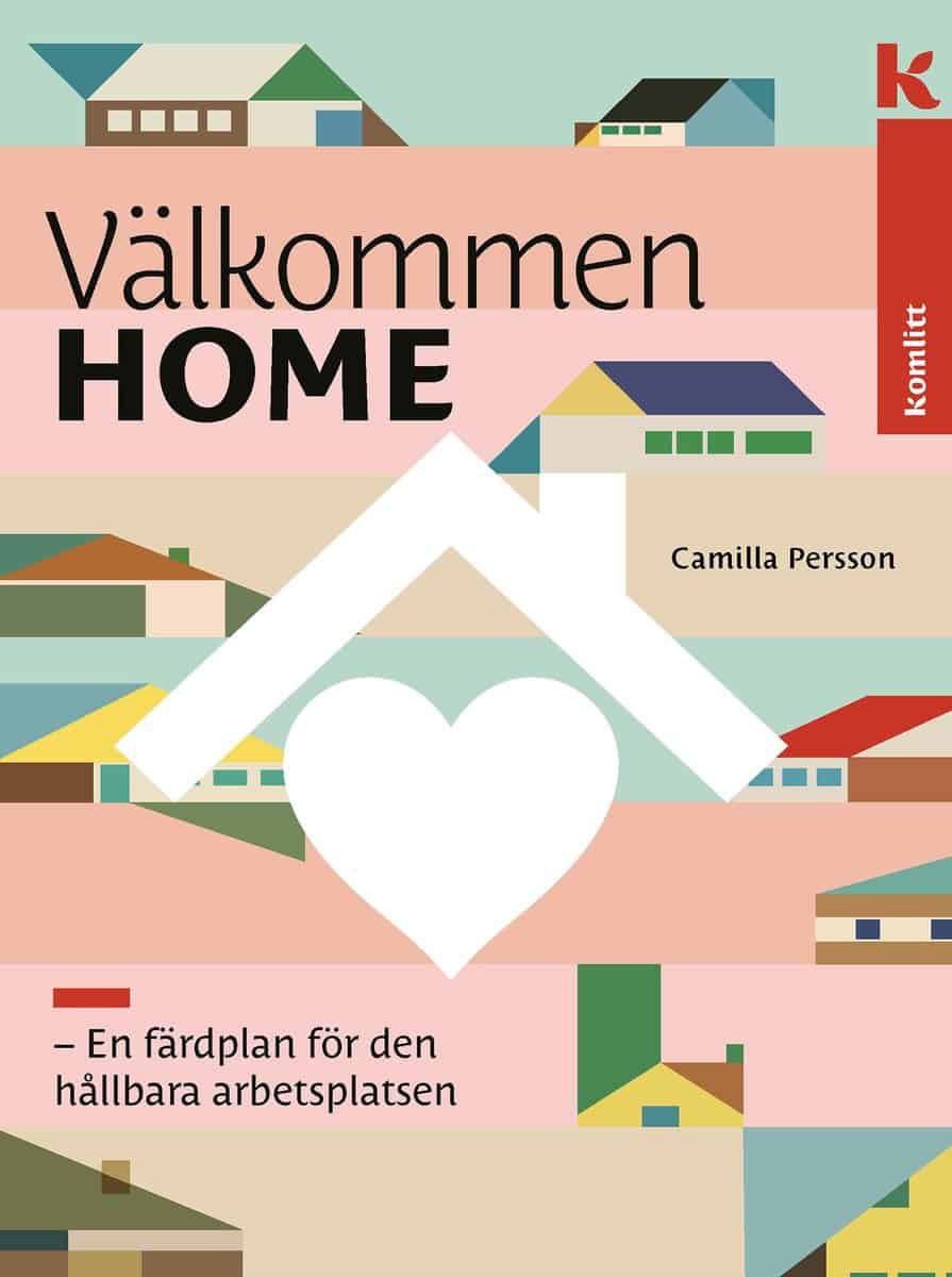 Persson, Camilla | Välkommen HOME : En färdplan för den hållbara arbetsplatsen