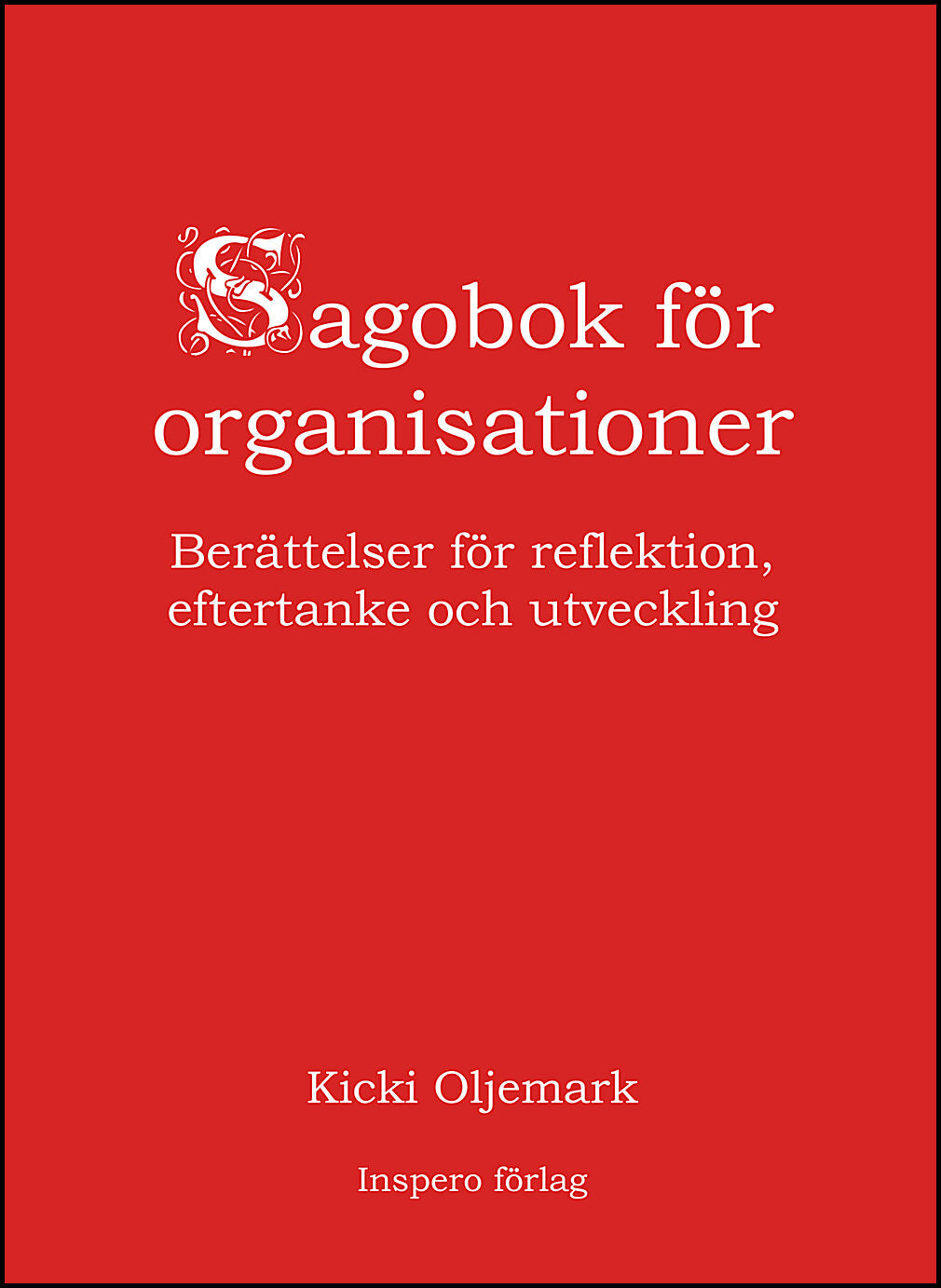 Oljemark, Kicki | Sagobok för organisationer : Berättelser för reflektion, eftertanke och utveckling