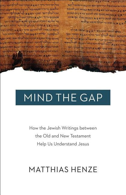 Henze, Matthais | Mind the gap : How the jewish writings between the old and new testament he