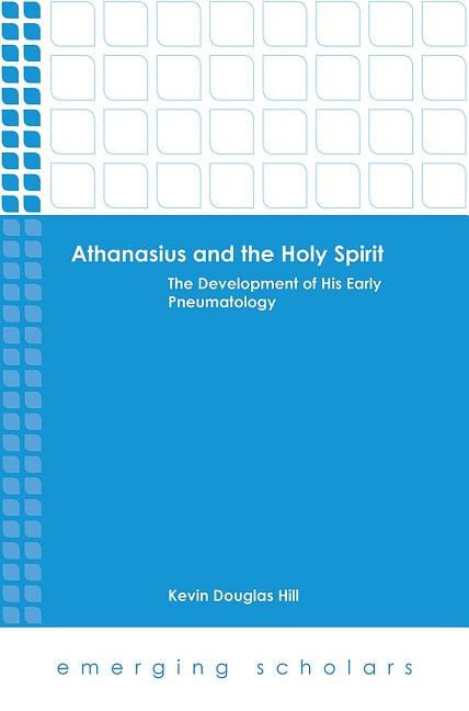 Hill, Kevin Douglas | Althanasius and the holy spirit : The development of his early pneumatology