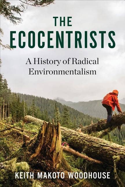 Woodhouse, Keith Makoto | Ecocentrists : A history of radical environmentalism