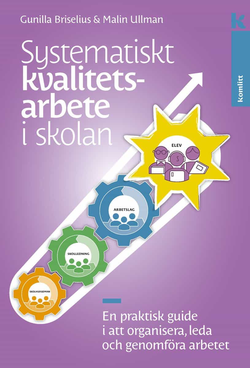 Briselius, Gunilla | Ullman, Malin | Systematiskt kvalitetsarbete i skolan : En praktisk guide i att organisera, leda oc...