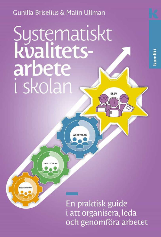 Briselius, Gunilla | Ullman, Malin | Systematiskt kvalitetsarbete i skolan : En praktisk guide i att organisera, leda oc...