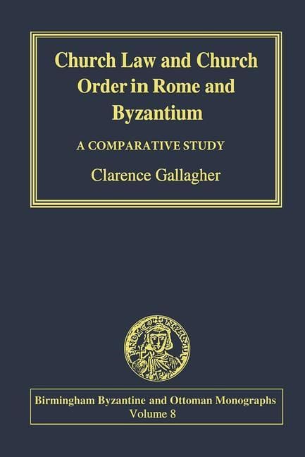 Gallagher, Clarence | Church law and church order in rome and byzantium : A comparative study