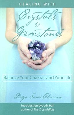 Chocron, Daya Sarai | Healing with Crystals & Gemstones : Balance Your Chakras and Your Life